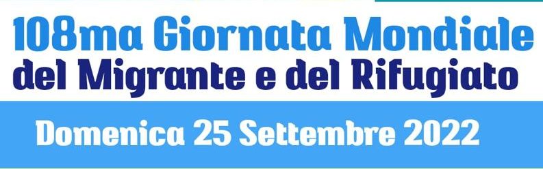 GIORNATA MONDIALE DEL MIGRANTE E DEL RIFUGIATO 2022